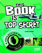 This Book Is Top Secret: A Collection of Awesome Military Trivia