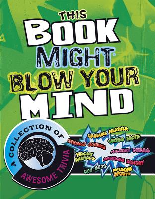 This Book Might Blow Your Mind: A Collection of Awesome Trivia - Peterson, Megan C, and Forest, Christopher, and Hetrick, Hans