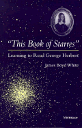 This Book of Starres: Learning to Read George Herbert - White, James Boyd