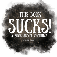 This Book Sucks!: A Book About Vacuums