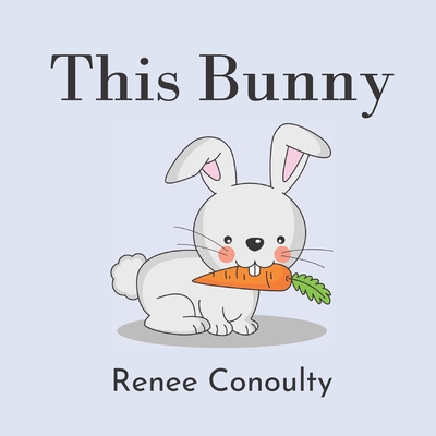 This Bunny: A Rhyming Picture Book for 3-7 Year Olds - Conoulty, Renee