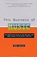 This Business of Music: The Definitive Guide to the Business and Legal Issues of the Music Industry