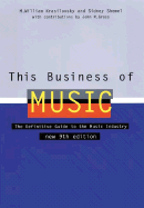 This Business of Music: The Definitive Guide to the Music Industry - Krasilovsky, M William, and Shemel, Sidney, and Schemel, Sidney