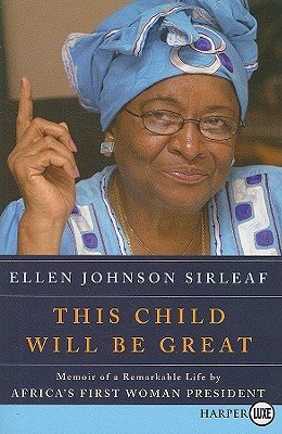 This Child Will Be Great: Memoir of a Remarkable Life by Africa's First Woman President - Sirleaf, Ellen Johnson