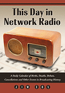This Day in Network Radio: A Daily Calendar of Births, Deaths, Debuts, Cancellations and Other Events in Broadcasting History