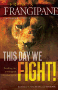 This Day We Fight!: Breaking the Bondage of a Passive Spirit