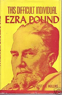 This difficult individual, Ezra Pound - Mullins, Eustace Clarence