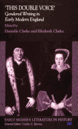 'This Double Voice': Gendered Writing in Early Modern England