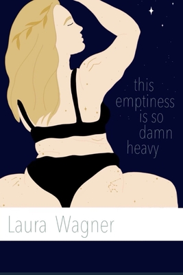 this emptiness is so damn heavy - Wagner, Laura