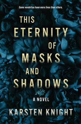 This Eternity of Masks and Shadows - Knight, Karsten