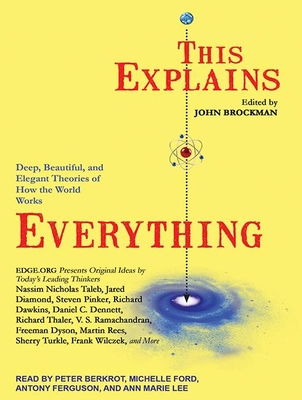 This Explains Everything: Deep, Beautiful, and Elegant Theories of How the World Works - Brockman, John, and Ford, Michelle (Narrator), and Berkrot, Peter (Narrator)
