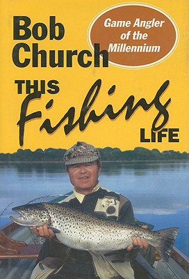 This Fishing Life - Church, Bob