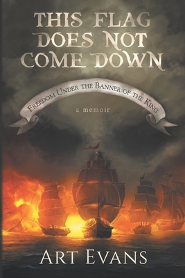 This Flag Does Not Come Down: Freedom Under the Banner of the King - Alexander, Lindsey (Editor), and Evans, Art