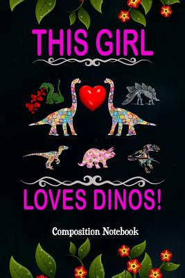 This Girl Loves Dinos!: Composition Notebook, Dinosaurs Collection, Valentines Day Pink Typography Journal Gift for Women Girls to Write on - Shafiq, M