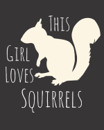 This Girl Loves Squirrels: Fun Squirrel Sketchbook for Drawing, Doodling and Using Your Imagination!