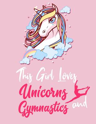 This Girl Loves Unicorns and Gymnastic: This Girl Loves Unicorns & Gymnastics: Cute Novelty Unicorn & Gymnastics Gifts Large College Ruled Lined Journal / Notebooks for Girls, 120 pages 8.5 x 11 size, perfect gift for girls, ( notebook for unicorn lovers) - Kech, Omi