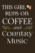 This Girl Runs on Coffee & Country Music: Funny Country Music Lover Gifts for Women. Novelty Coffee Themed Journal Notebook