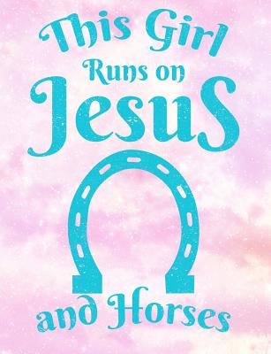 This Girl Runs On Jesus And Horses: Wide Ruled Composition Notebook - Fun, Journals Are