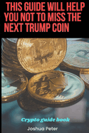 This Guide Will Help You Not Miss The Next Trump Coin: Crypto financial nuggets