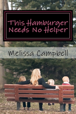 This Hamburger Needs No Helper: a woman's journey of figuring out how to wear cape. - Campbell, Melissa Marie