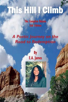 This Hill I Climb - The Complete Volume, 2nd Edition: A Poetic Journey on the Road to Salvation - James, E a