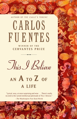 This I Believe: An A to Z of a Life - Fuentes, Carlos