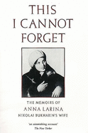 This I Cannot Forget: Memoirs of Nikolai Bukharin's Widow