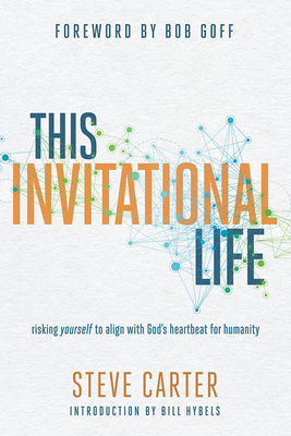 This Invitational Life: Risking Yourself to Align with God's Heartbeat for Humanity - Carter, Steve