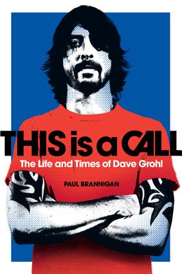 This is a Call: The Life and Times of Dave Grohl - Brannigan, Paul