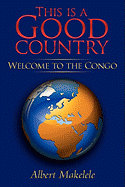 This Is a Good Country: Welcome to the Congo