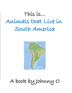 This is... Animals that Live in South America