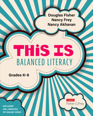This Is Balanced Literacy, Grades K-6 - Fisher, Douglas, and Frey, Nancy, and Akhavan, Nancy