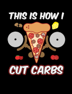 This Is How I Cut Carbs: Funny Quotes and Pun Themed College Ruled Composition Notebook