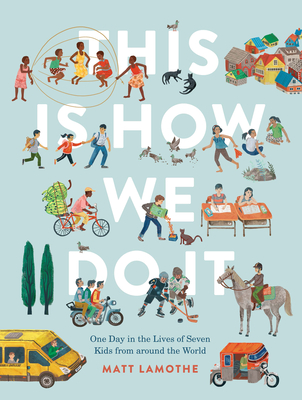 This Is How We Do It: One Day in the Lives of Seven Kids from around the World - Lamothe, Matt