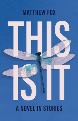 This Is It: A Novel in Stories - Fox, Matthew