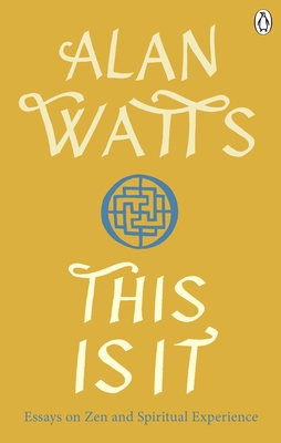 This is It: Essays on Zen and Spiritual Experience - Watts, Alan W