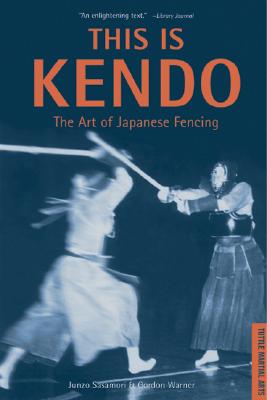 This Is Kendo: The Art of Japanese Fencing - Sasamori, Junzo, and Warner, Gordon