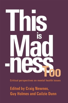 This is Madness Too: Critical Perspectives on Mental Health Services - Newnes, Craig (Editor), and Holmes, Guy (Editor), and Dunn, Cailzie (Editor)