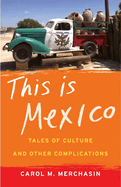 This Is Mexico: Tales of Culture and Other Complications