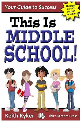 This Is Middle School: Your Guide to Success - Kyker, Keith