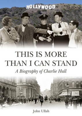This is More Than I Can Stand: A Biography of Charlie Hall - Ullah, John