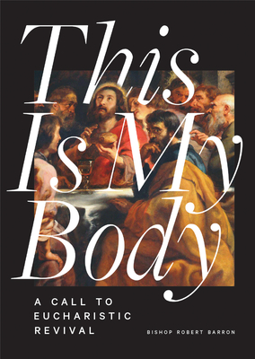 This Is My Body: A Call to Eucharistic Revival - Barron, Robert