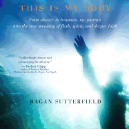 This Is My Body: From Obesity to Ironman, My Journey Into the True Meaning of Flesh, Spirit, and Deeper Faith