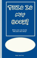 This Is My Book: Write Your Own Book! Tell Your Own Story! Blue Cover