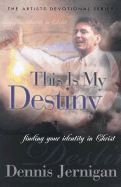 This is My Destiny: Finding Your Identity in Christ - Jernigan, Dennis, and Angel, Chuck (Foreword by)