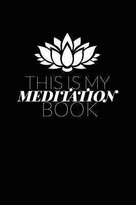 This Is My Meditation Book: Lotus Flower Writing Journal Lined, Diary, Notebook for Men & Women - Not Only Journals, and I Live to Journal (Designer)