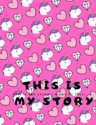 This is MY Story: This is the story I want to tell! - Unicorns, Hearts, Diamonds - Larson, Kymberly Kay