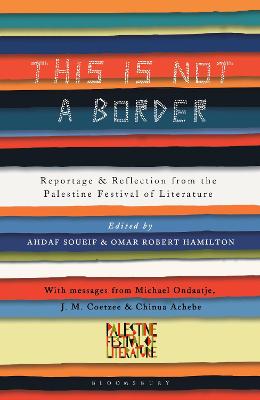 This Is Not a Border: Reportage & Reflection from the Palestine Festival of Literature - Soueif, Ahdaf (Editor), and Hamilton, Omar Robert (Editor), and Coetzee, J.M.