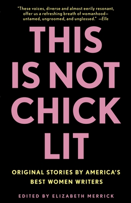 This Is Not Chick Lit: Original Stories by America's Best Women Writers - Merrick, Elizabeth (Editor)