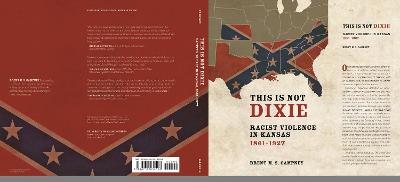 This Is Not Dixie: Racist Violence in Kansas, 1861-1927 - Campney, Brent M S